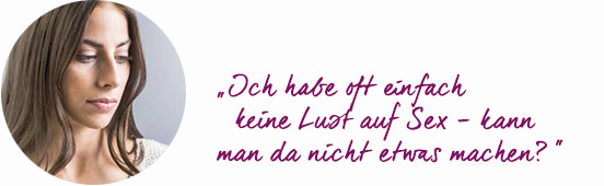 Ich habe oft einfach keine Lust auf Sex – kann man da nicht etwas machen?